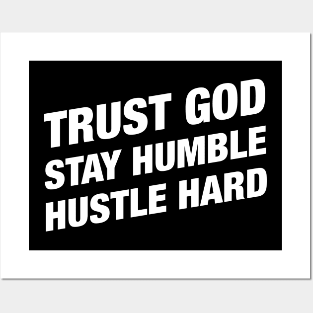 Trust God Stay Humble Hustle Hard - Christian Bible Motivation Wall Art by hustlespire